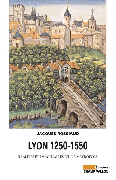 LYON 1250-1550 - REALITES ET IMAGINAIRES D´UNE METROPOL