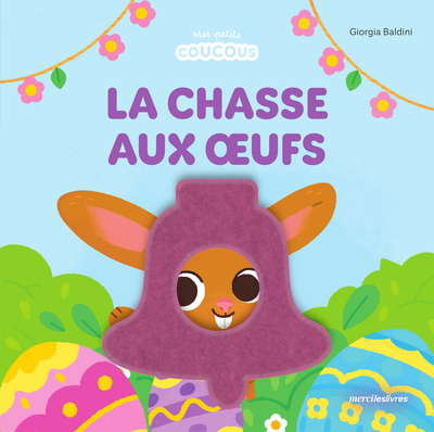 LA CHASSE AUX OEUFS - MES PETITS COUCOUS - LIVRE A FLAPS EN FEUTRINE - DES 10 MOIS