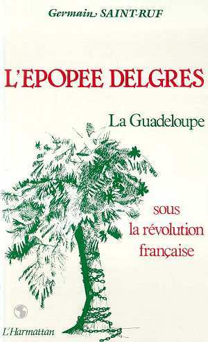 EPOPEE DELGRES : GUADELOUPE SOUS LA REVOLUTION ...