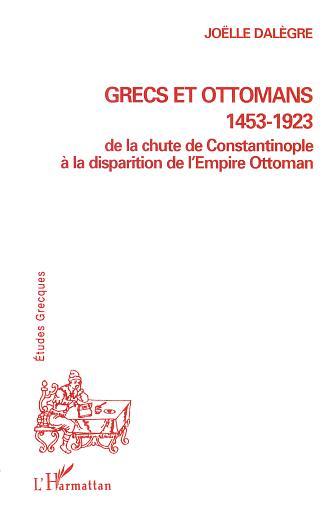 GRECS ET OTTOMANS 1453-1923 DE LA CHUTE DE CONSTANTINOPLE