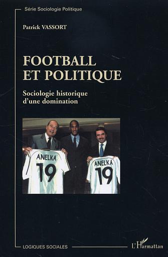 FOOTBALL ET POLITIQUE SOCIOLOGIE HISTORIQUE D´UNE DOMINATION