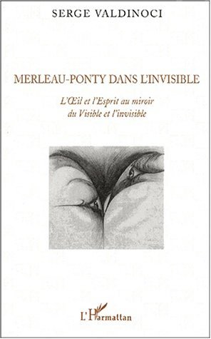 MERLEAU-PONTY DANS L'INVISIBLE. L'OEIL ET L'ESPRIT AU