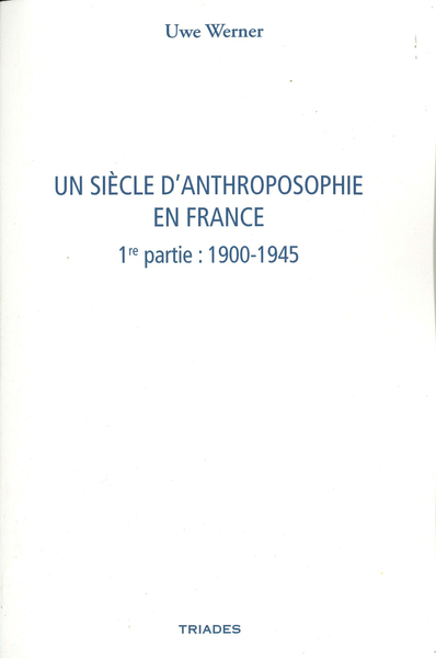 SIECLE D´ANTHROPOSOPHIE EN FRANCE - 1ERE PARTIE : 1900-1945