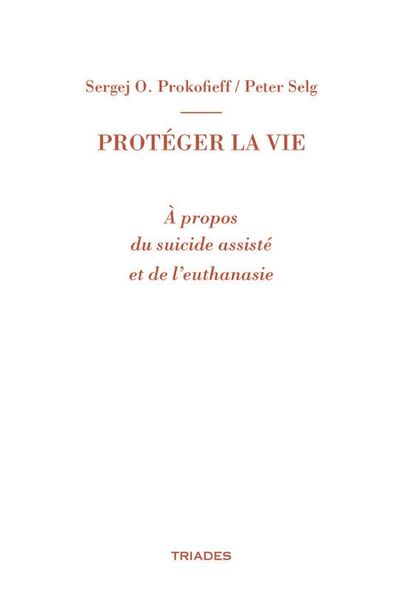 PROTEGER LA VIE - A PROPOS DU SUICIDE ASSISTE ET DE L EUTHANASIE