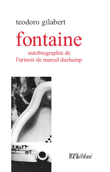FONTAINE : AUTOBIOGRAPHIE DE L´URINOIR DE MARCEL DUCHAMP