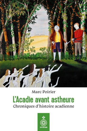 L´ACADIE AVANT ASTHEURE. CHRONIQUES D´HISTOIRE ACADIENNE