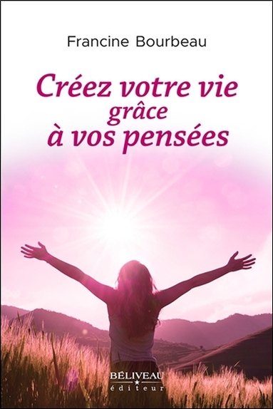 CREEZ VOTRE VIE GRACE A VOS PENSEES