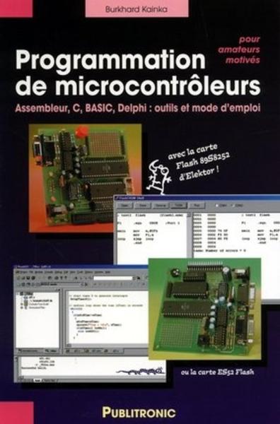 PROGRAMMATION DE MICROCONTROLEURS POUR AMATEURS MOTIVES.  ASSEMBLEURS,C,BASIC