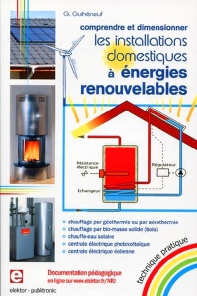 INSTALLATIONS DOMESTIQUES A ENERGIES RENOUVELABLES - COMPRENDRE ET DIMENSIONNER