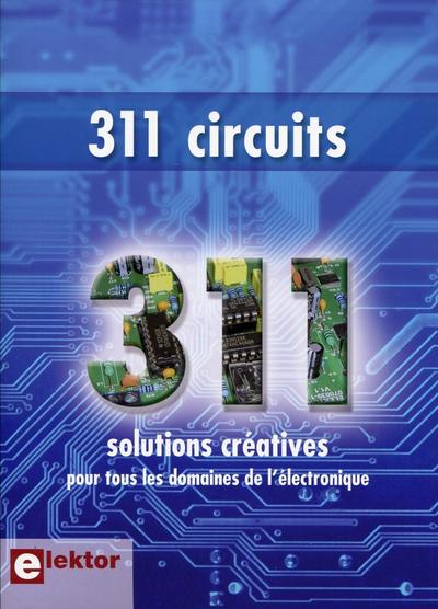 311 CIRCUITS. SOLUTIONS CREATIVES POUR TOUS LES DOMAINES DE L´ELECTRONIQUE