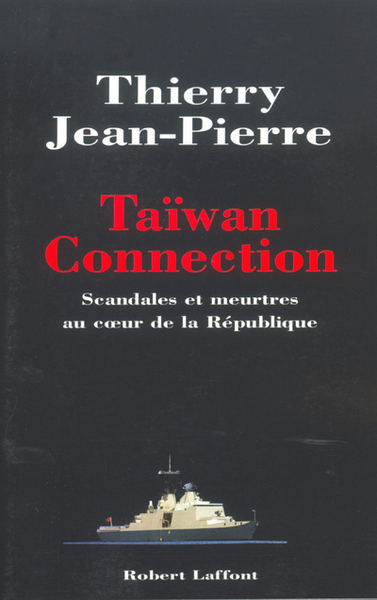 IAD - TAIWAN CONNECTION - SCANDALES ET MEURTRES AU  COEUR DE LA REPUBLIQUE