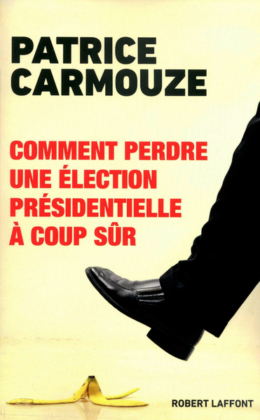 COMMENT PERDRE UNE ELECTION PRESIDENTIELLE A COUP SUR