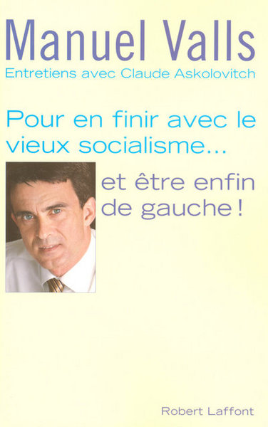 POUR EN FINIR AVEC LE VIEUX SOCIALISME ET ETRE ENFIN DE GAUCHE -ENTRETIENS AVEC CLAUDE ASKOLOVITCH-