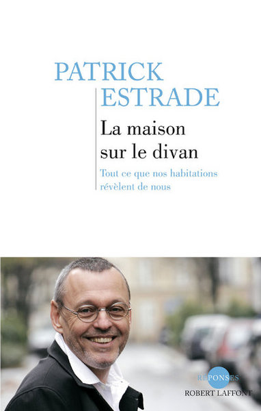 MAISON SUR LE DIVAN - TOUT CE QUE NOS HABITATIONS REVELENT DE NOUS -