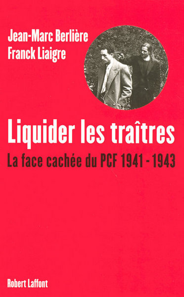 LIQUIDER LES TRAITRES LA FACE CACHEE DU PCF 1941-1943