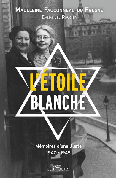 L´ETOILE BLANCHE - MEMOIRES DE MADELEINE FAUCONNEAU DU FRESNE (1940-1945)