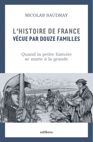 L´HISTOIRE DE FRANCE VECUE PAR 12 FAMILLES - COMMENT LA PETITE HISTOIRE SE MARIE A LA GRANDE