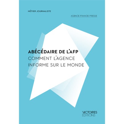 ABECEDAIRE DE L´AFP. COMMENT L´AGENCE INFORME LE MONDE