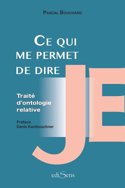 CE QUI ME PERMET DE DIRE "JE" - TRAITE D´ONTOLOGIE RELATIVE