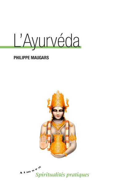 L´AYURVEDA - SCIENCE ANCESTRALE DE LA VIE POUR UN NOUVEL ART DE VIVRE