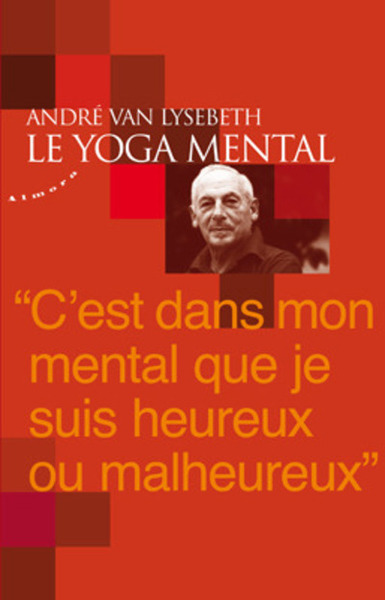 YOGA MENTAL , C ´EST DS MON MENTAL QUE JE SUIS HEUREUX...