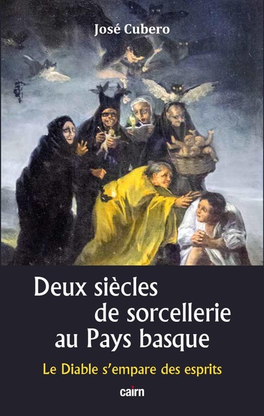 DEUX SIECLES DE SORCELLERIE AU PAYS BASQUE - LE DIABLE S EMPARE DES ESPRITS