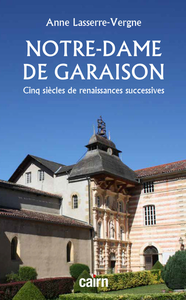 NOTRE DAME DE GARAISON - CINQ SIECLES DE RENAISSANCES SUCCESSIVES