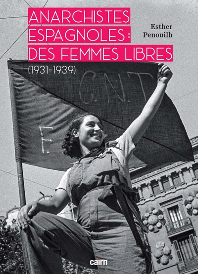 ANARCHISTES ESPAGNOLES : DES FEMMES LIBRES - 1931-1939