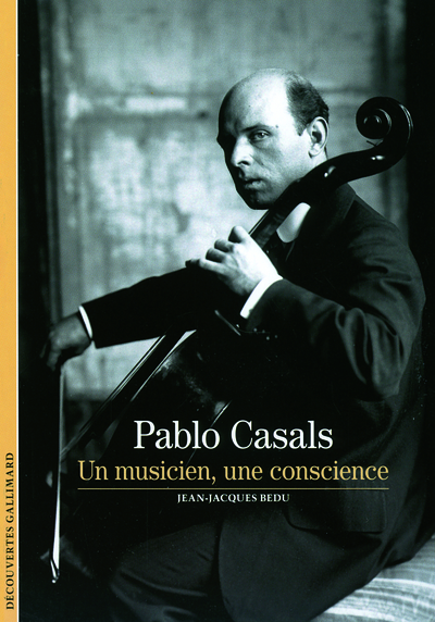 PABLO CASALS (UN MUSICIEN, UNE CONSCIENCE)