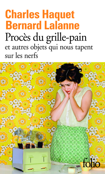 PROCES DU GRILLE-PAIN ET AUTRES OBJETS QUI NOUS TAPENT SUR LES NERFS
