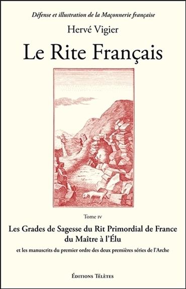 RITE FRANCAIS TOME 4 - LES GRADES DE SAGESSE DU RIT PRIMORDIAL DE FRANCE