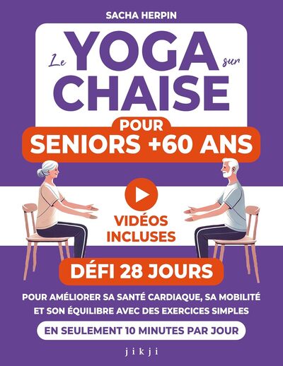 YOGA SUR CHAISE POUR SENIORS +60 ANS - DEFI 28 JOURS POUR AMELIORER SA SANTE CARDIAQUE, SA MOBILI