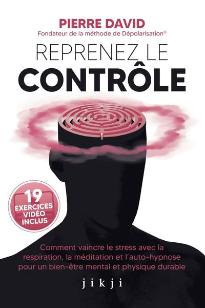 REPRENEZ LE CONTROLE - COMMENT VAINCRE LE STRESS AVEC LA RESPIRATION, LA MEDITATION ET L´AUTO-HYPNOS