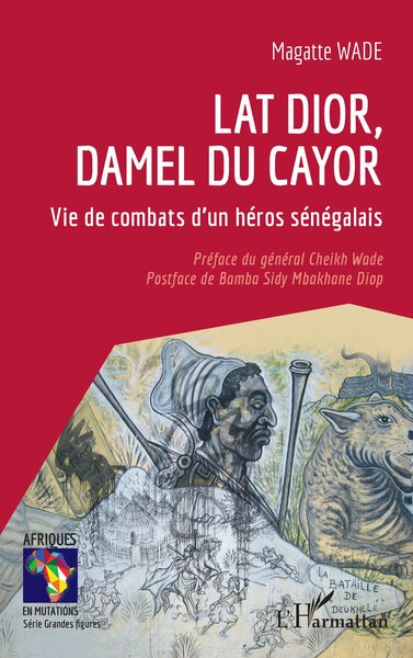LAT DIOR, DAMEL DU CAYOR - VIE DE COMBATS D´UN HEROS SENEGALAIS