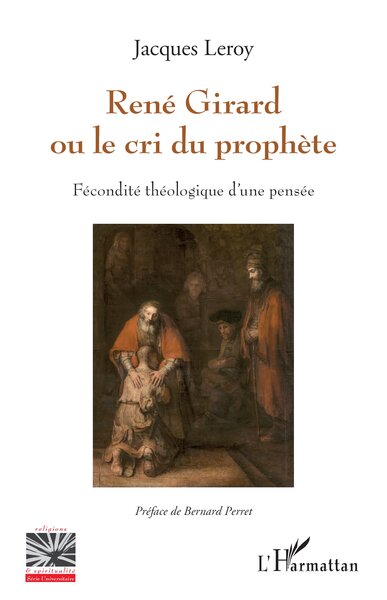 RENE GIRARD OU LE CRI DU PROPHETE - FECONDITE THEOLOGIQUE D´UNE PENSEE