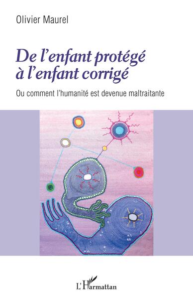DE L´ENFANT PROTEGE A L´ENFANT CORRIGE - OU COMMENT L´HUMANITE EST DEVENUE 