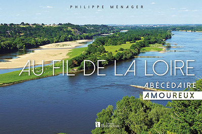 AU FIL DE LA LOIRE ABECEDAIRE AMOUREUX