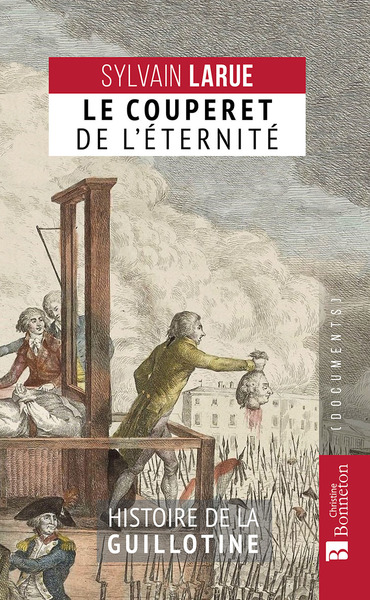 COUPERET DE L´ETERNITE - HISTOIRE DE LA GUILLOTINE