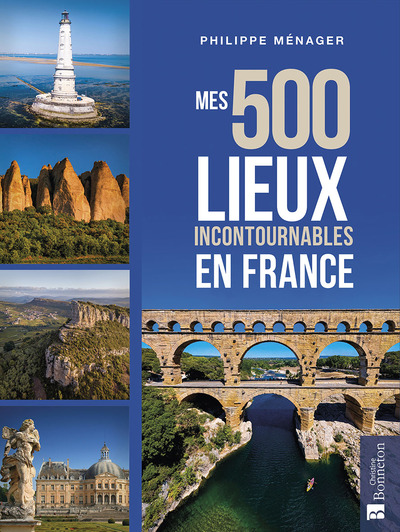 MES 500 LIEUX INCONTOURNABLES EN FRANCE