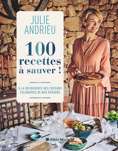 100 RECETTES A SAUVER ! - A LA DECOUVERTE DES TRESORS CULINAIRES DE NOS REGIONS