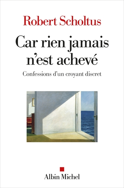 CAR RIEN JAMAIS N´EST ACHEVE - CONFESSIONS D´UN CROYANT DISCRET