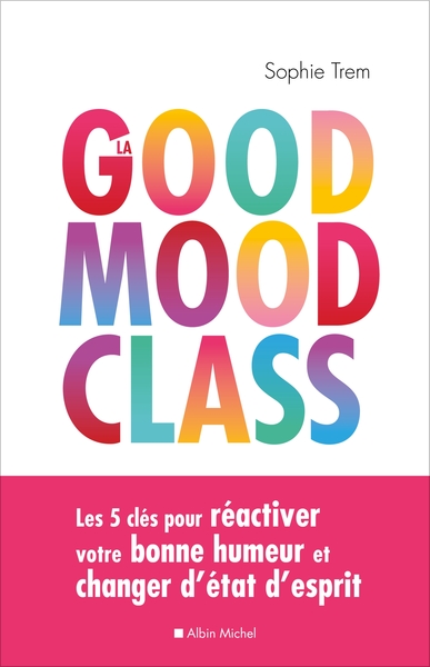 GOOD MOOD CLASS - LES 5 CLES POUR REACTIVER VOTRE BONNE HUMEUR ET CHANGE