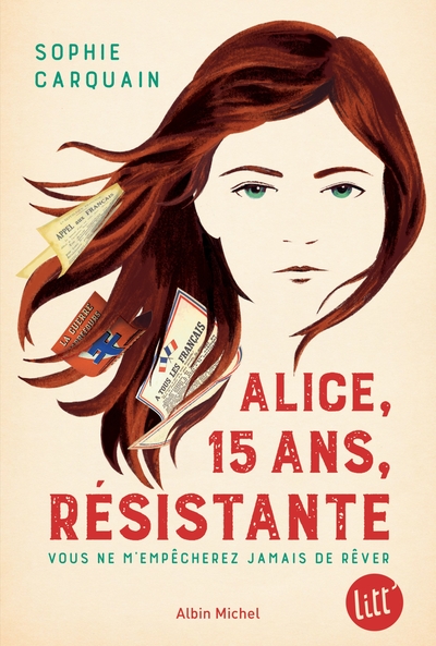 ALICE, 15 ANS, RESISTANTE - VOUS NE M´EMPECHEREZ JAMAIS DE REVER