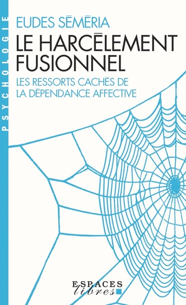 HARCELEMENT FUSIONNEL - LES RESSORTS CACHES DE LA DEPENDANCE AFFECTIVE
