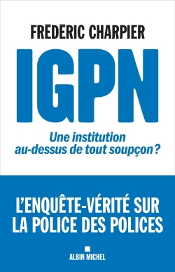 IGPN - UNE INSTITUTION AU-DESSUS DE TOUT SOUPCON ?