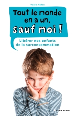 TOUT LE MONDE EN A UN, SAUF MOI ! - LIBERER NOS ENFANTS DE LA SURCONSOMMATION