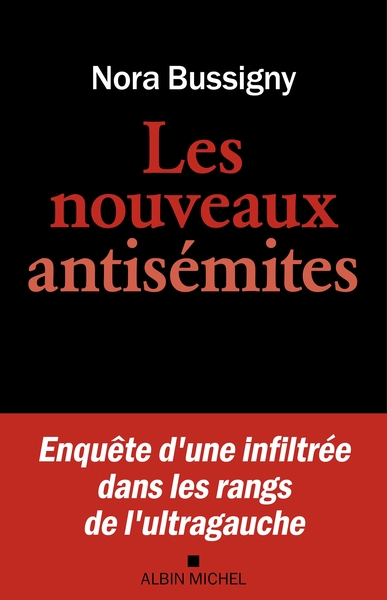 LES NOUVEAUX ANTISEMITES - ENQUETE D´UNE INFILTREE DANS LES RANGS DE L´ULTRAGAUCHE