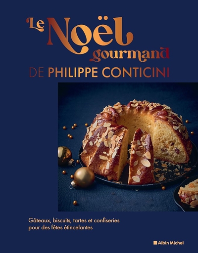 LE NOEL GOURMAND DE PHILIPPE CONTICINI - GATEAUX, BISCUITS, TARTES ET CONFISERIES POUR DES FETES ETI