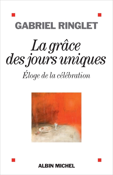 GRACE DES JOURS UNIQUES - ELOGE DE LA CELEBRATION