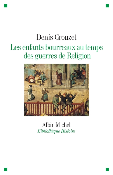 ENFANTS BOURREAUX AU TEMPS DES GUERRES DE RELIGION